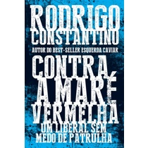 Livro - Contra a maré vermelha: Um liberal sem medo de patrulha: Um liberal sem medo de patrulha Menor preço em Livro - Contra a maré vermelha: Um liberal sem medo de patrulha: Um liberal sem medo de patrulha