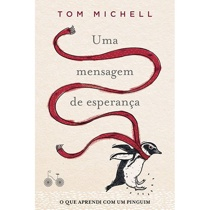 Livro - Uma mensagem de esperança: O que aprendi com um pinguim Menor preço em Livro - Uma mensagem de esperança: O que aprendi com um pinguim