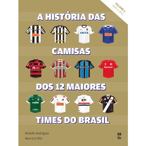A história das camisas dos 12 maiores times do Brasil - vol. 2 A história das camisas dos 12 maiores times do Brasil - vol. 2