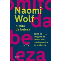 Livro - O mito da beleza: Como as imagens de beleza são usadas contra as mulheres Menor preço em Livro - O mito da beleza: Como as imagens de beleza são usadas contra as mulheres
