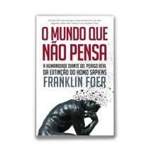 Livro - O mundo que não pensa: A humanidade diante do perigo real da extinção do homo sapiens Menor preço em Livro - O mundo que não pensa: A humanidade diante do perigo real da extinção do homo sapiens