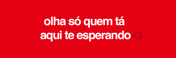 olha só quem tá aqui te esperando