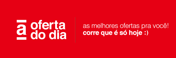 As melhores ofertas pra você. Corre que é só hoje! Confira aqui.